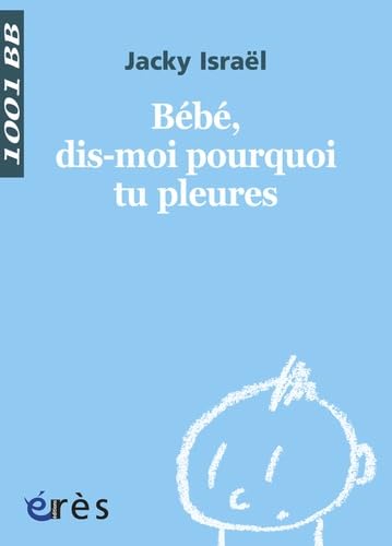 1001 BB 120 - Bébé, dis-moi pourquoi tu pleures ? 9782749214979