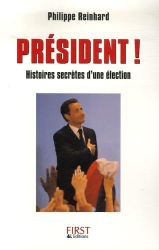 Président !: Histoires secrètes d'une élection 9782754003650