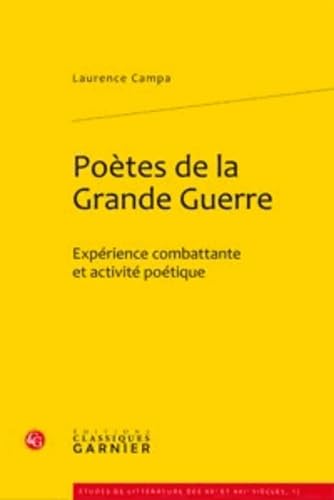 Poètes de la Grande Guerre: Expérience combattante et activité poétique 9782812401695