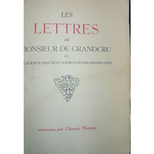 Les lettres de monsieur de grandcru ou la science exacte et souriante des grands vins.