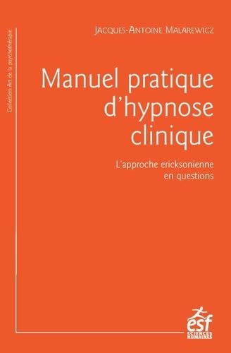 Manuel pratique d'hypnose clinique: L'APPROCHE ERICKSONIENNE EN QUESTIONS 9782710134626