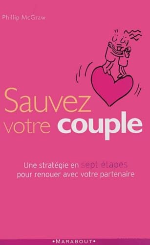Sauvez votre couple: Sept étapes essentielles pour renouer avec votre partenaire 9782501036528