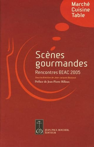 Scènes gourmandes: Rencontres Biennale Internationale des Arts Culinaires 2005 9782911361807