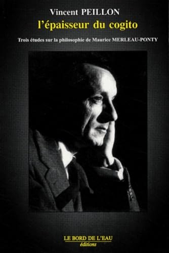 L'Epaisseur du cogito : Trois études sur la philosophie de Maurice Merleau-Ponty 9782911803857