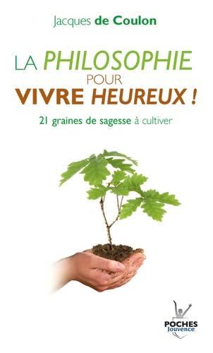 La philosophie pour vivre heureux ! Graines de sagesse à cultiver 9782883536036