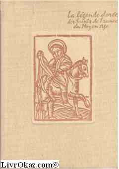 La Légende dorée des saints de France du Moyen Age : . Textes choisis, traduits et présentés par François Garnier