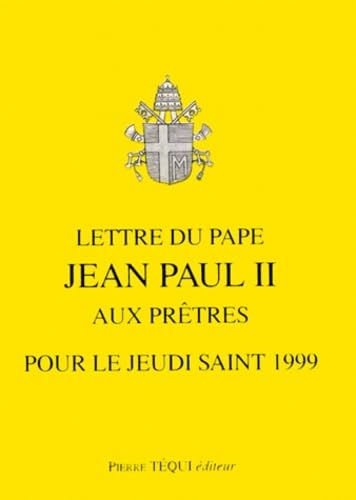 LETTRE DU PAPE JEAN PAUL II AUX PRETRES POUR LE JEUDI SAINT 1999 9782740306512