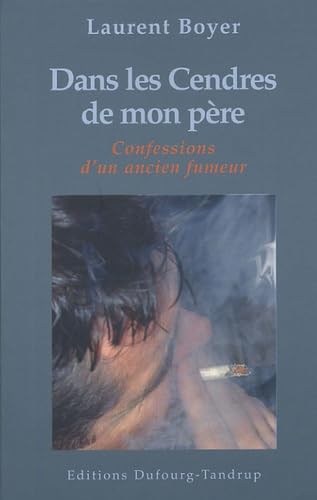 Dans les Cendres de mon père: Ou Les Confessions d'un ancien fumeur 9782951940314