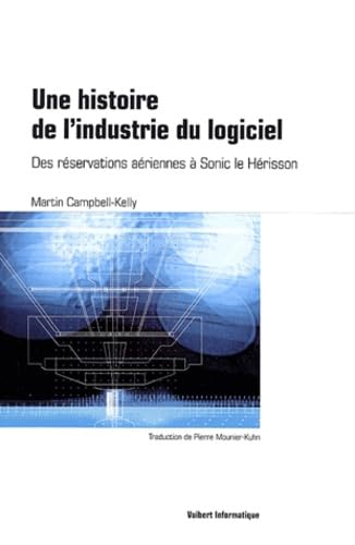 Une histoire de l'industrie du logiciel: Des réservations aériennes à Sonic le Hérisson 9782711748181