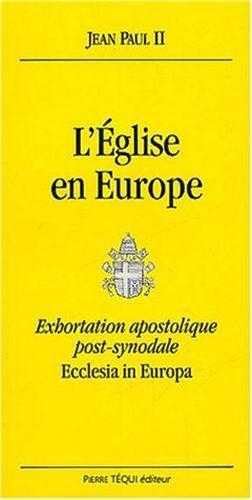 L'Eglise en Europe : Exhortation apostolique post-synodale, Ecclesia in Europa 9782740310595