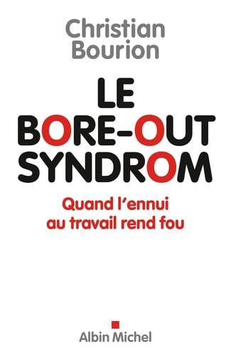 Le Bore-out syndrom: Quand l'ennui au travail rend fou 9782226320117