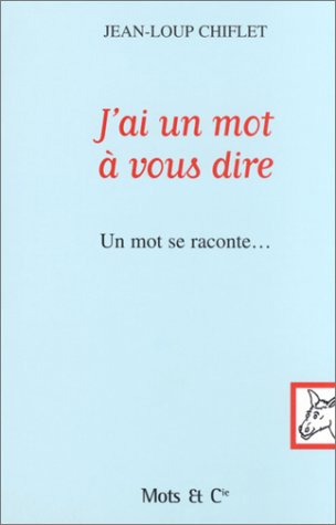 J'ai un mot à vous dire : Un mot se raconte... 9782913588370