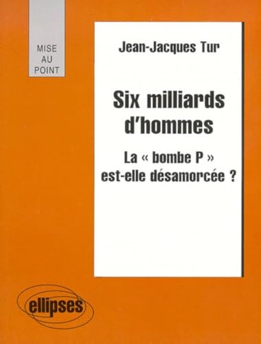Six Milliards D'Hommes. La " Bombe P " Est-Elle Desarmorcee ? 9782729899769