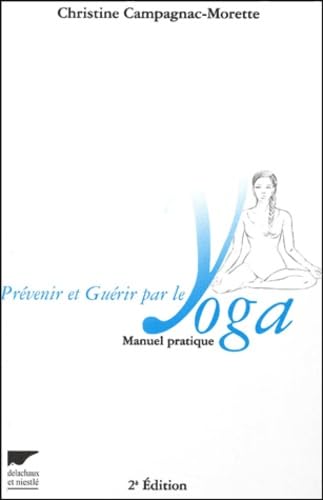 Prevenir Et Guerir Par Le Yoga. Manuel Pratique, 2eme Edition 9782603008188