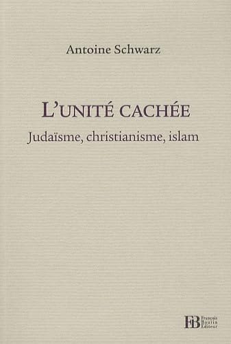 L'unité cachée: Judaïsme, christianisme, islam 9782849413159