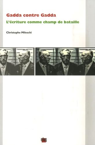 Gadda contre Gadda : L'écriture comme champ de bataille 9782843101021