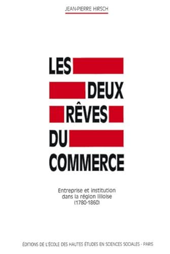 Les deux rêves du commerce. entreprise et institution dans la région lilloise 9782713209697