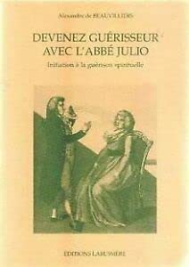 Devenez guérisseur avec l'abbé Julio : Initiation à la guérison spirituelle 9782911456534