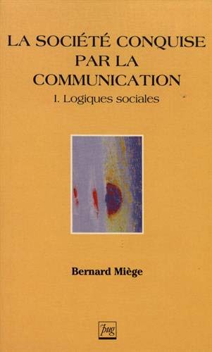 La Société conquise par la communication, tome 1 : Logiques sociales 9782706103285