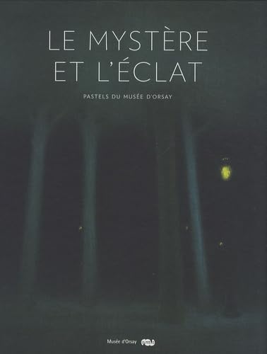 LE MYSTERE ET L'ECLAT / PASTELS DU MUSEE D'ORSAY (FRANCAIS) - CATALOGUE 9782711850914