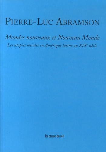 Mondes nouveaux et Nouveau Monde: Les utopies sociales en Amérique latine au XIXe siècle 9782840666004