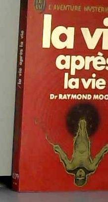 La Vie après la vie: Enquête à propos d'un phénomène, la survie de la conscience après la mort du corps 9782277513797