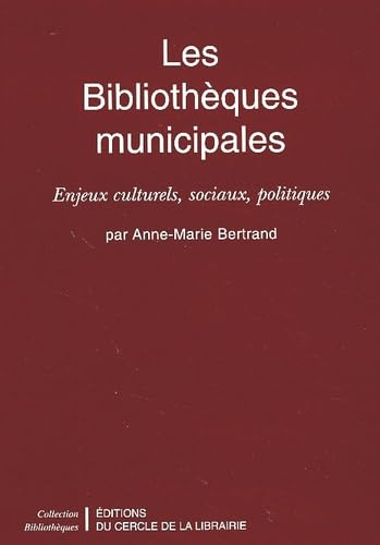 Les Bibliotheques Municipales. Enjeux Culturels, Sociaux, Politiques 9782765408376