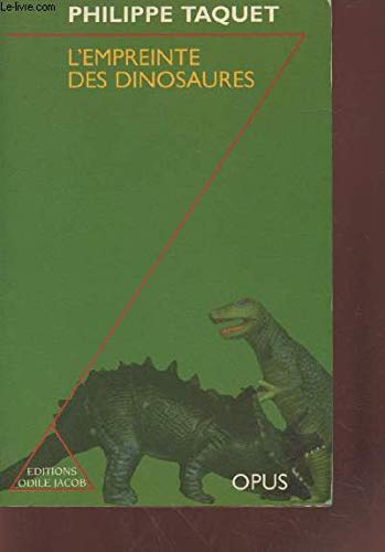 L'Empreinte Des Dinosaures. Carnets De Piste D'Un Chercheur D'Os, Edition Revue Et Corrigee 1997 9782738104809