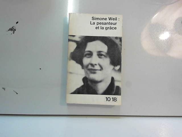 Simone Weil. La Pesanteur et la grâce : . Suivi d'une étude de Gustave Thibon