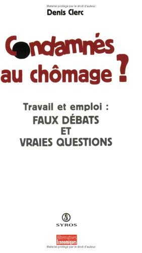 Condamnés au chômage ? Travail et emploi : faux débats et vraies questions 9782841467495