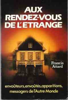 Aux rendez-vous de l'étrange: envoûteurs, envoûtés, apparitions,messagers de l'autre monde 9782733900925