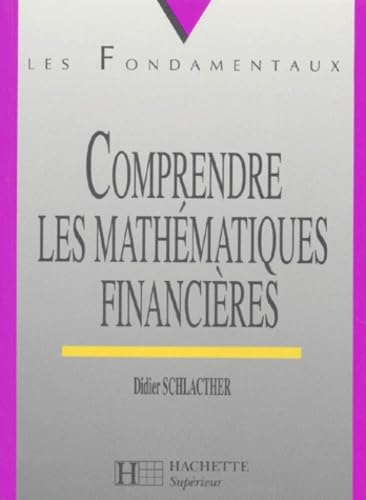 Comprendre Les Mathematiques Financieres. Cours Et Exercices Resolus 9782011449535