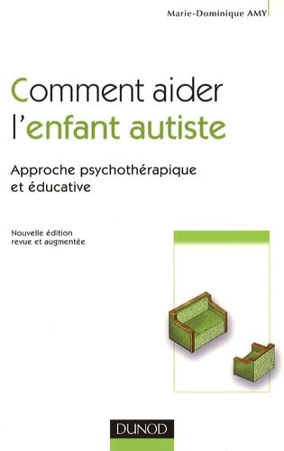 Comment aider l'enfant autiste: Approche psychothérapique et éducative 9782100526437