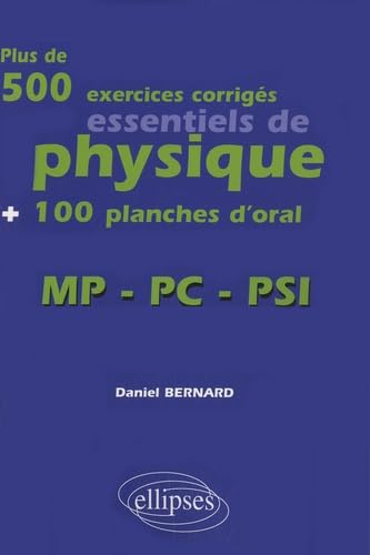 Plus de 500 exercices corrigés essentiels de physique + 100 planches d'oral: MP-PC-PSI 9782729837969