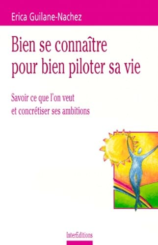 Bien se connaître pour bien piloter sa vie. Savoir ce que l'on veut et concrétiser ses ambitions 9782100048021
