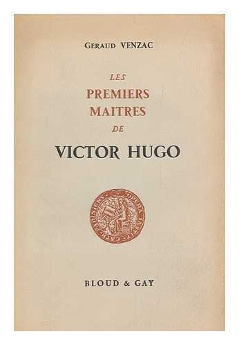 Les premiers maitres de Victor Hugo / Gerard Venzac