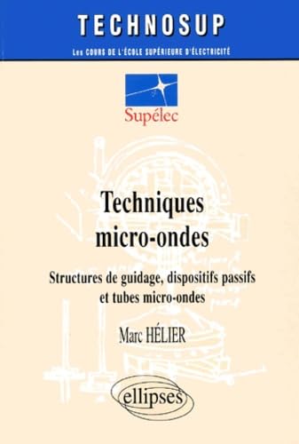 Techniques micro-ondes : Structures de guidage, dispositifs passifs et tubes micro-ondes 9782729804978
