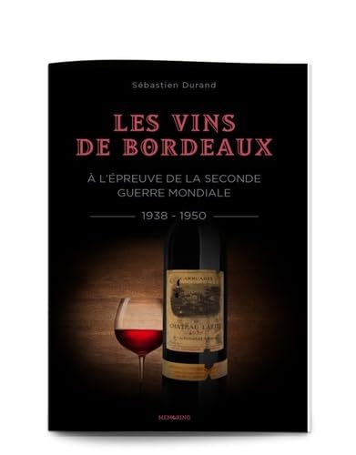 Les vins de Bordeaux à l'épreuve de la Seconde Guerre mondiale (1938-1950): Une filière et une société face à la guerre, l'occupation et l'épuration 9791093661056