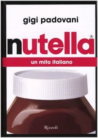 Nutella. Un mito italiano 9788817001892