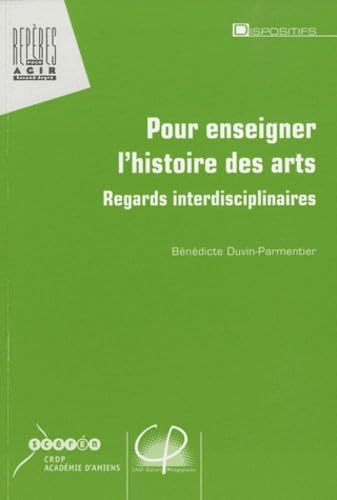 Pour enseigner l'histoire des arts: Regards interdisciplinaires 9782866153571