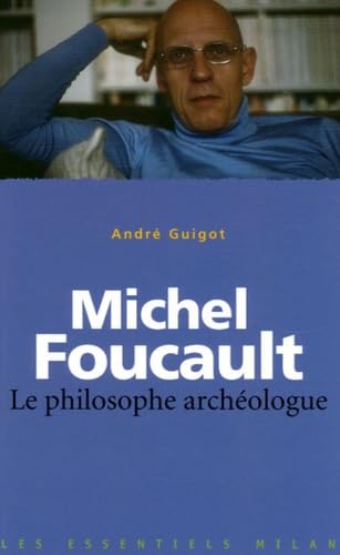 Michel Foucault: Le philosophe archéologue 9782745922687
