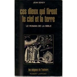 Jean Sendy. Ces dieux qui firent le ciel et la terre : Le roman de la Bible