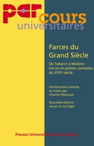 Farces du Grand Siècle: De Tabarin à Molière, farces et petites comédies du XVIIe siècle 9782867815263