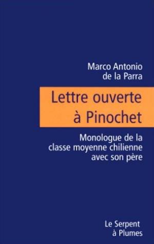 LETTRE OUVERTE A PINOCHET.: Monologue de la classe moyenne chilienne avec son père 9782842611095