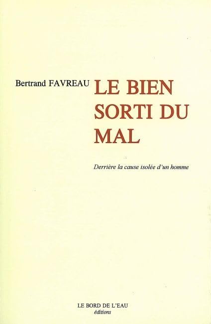 Derrière la cause isolée d'un homme: Tome 3, Le Bien sorti du Mal 9782915651768