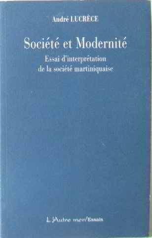 Societe et modernite : essai d'interprétation de la societe martiniquaise 9782840730026