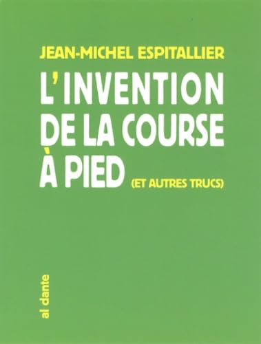 L'invention de la course à pied: Et autres trucs 9782847618020