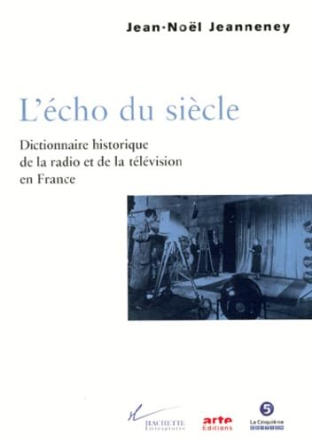 L'Echo du siècle. Dictionnaire historique de la radio et de la télévision en France 9782012352766