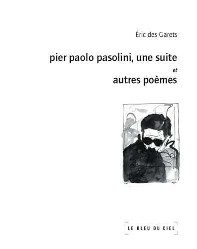 Pier Paolo Pasolini, une suite: Et autres poèmes 9782915232981