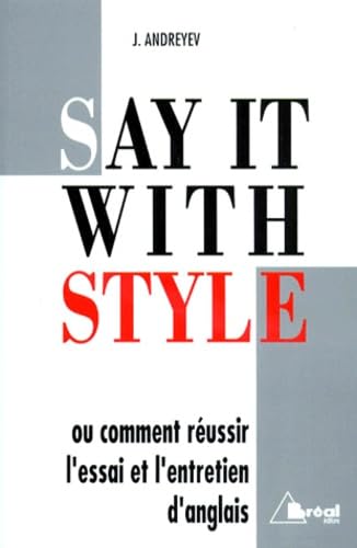 Say it With Style. Ou comment réussir l'essai et l'entretien d'anglais 9782853945530